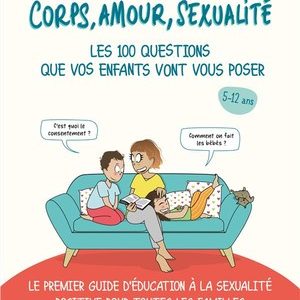 Corps Amour Sexualité Les 100 Questions Que Vos Enfants Vont Vous Poser